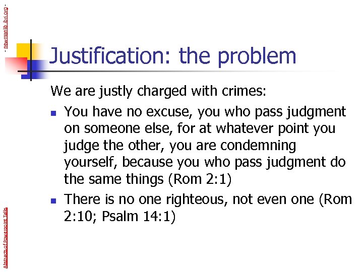 - newmanlib. ibri. org Abstracts of Powerpoint Talks Justification: the problem We are justly