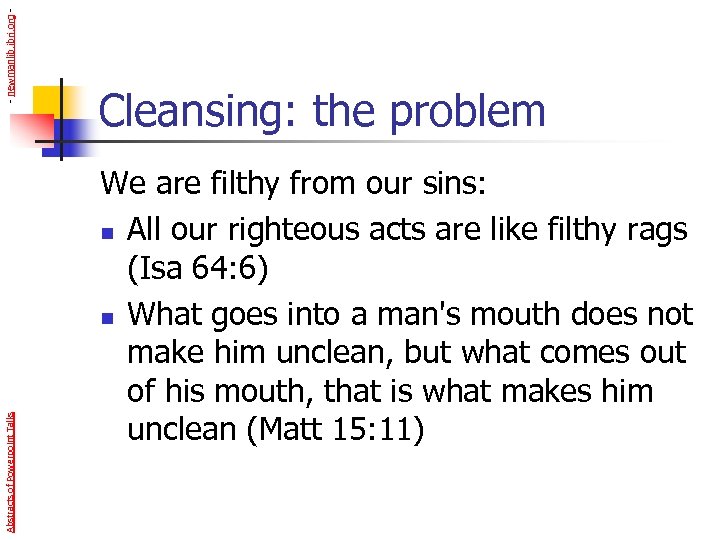 - newmanlib. ibri. org Abstracts of Powerpoint Talks Cleansing: the problem We are filthy