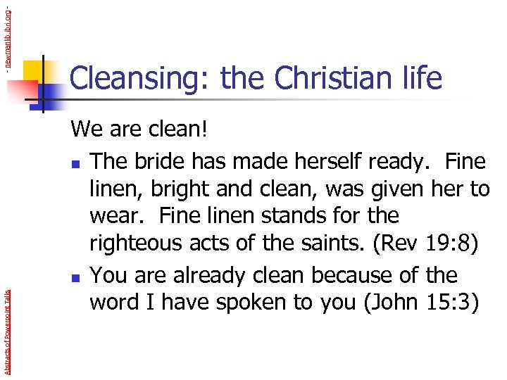 - newmanlib. ibri. org Abstracts of Powerpoint Talks Cleansing: the Christian life We are