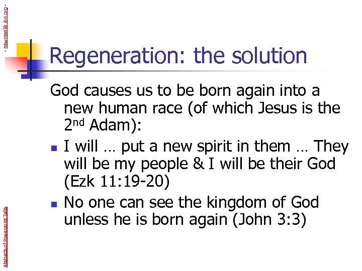 - newmanlib. ibri. org Abstracts of Powerpoint Talks Regeneration: the solution God causes us