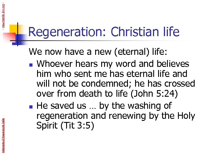 - newmanlib. ibri. org Abstracts of Powerpoint Talks Regeneration: Christian life We now have