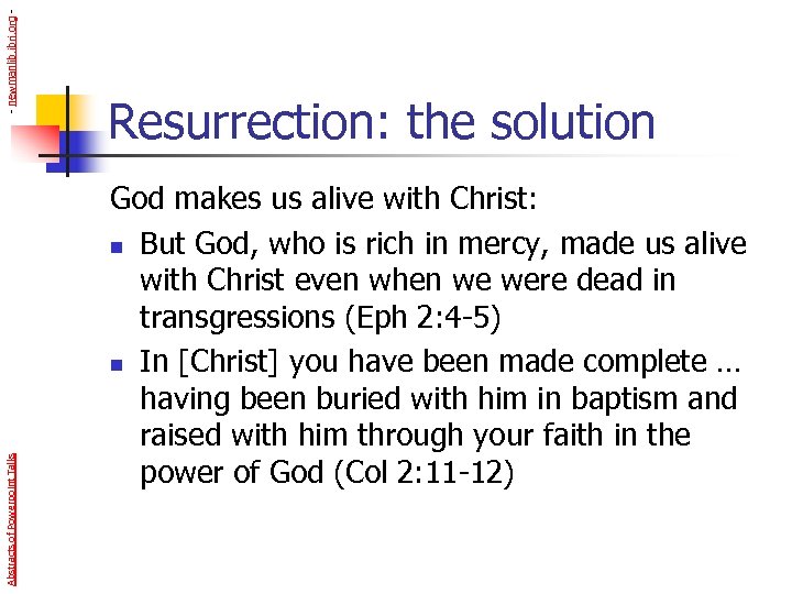 - newmanlib. ibri. org Abstracts of Powerpoint Talks Resurrection: the solution God makes us