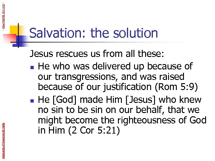 - newmanlib. ibri. org Abstracts of Powerpoint Talks Salvation: the solution Jesus rescues us