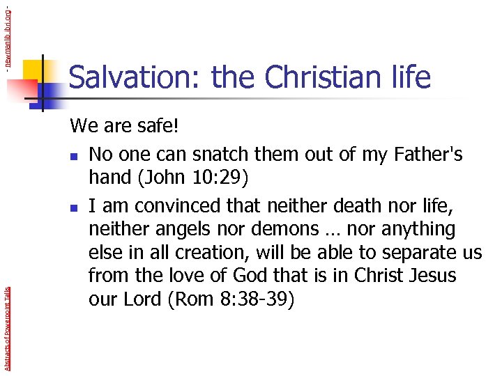 - newmanlib. ibri. org Abstracts of Powerpoint Talks Salvation: the Christian life We are