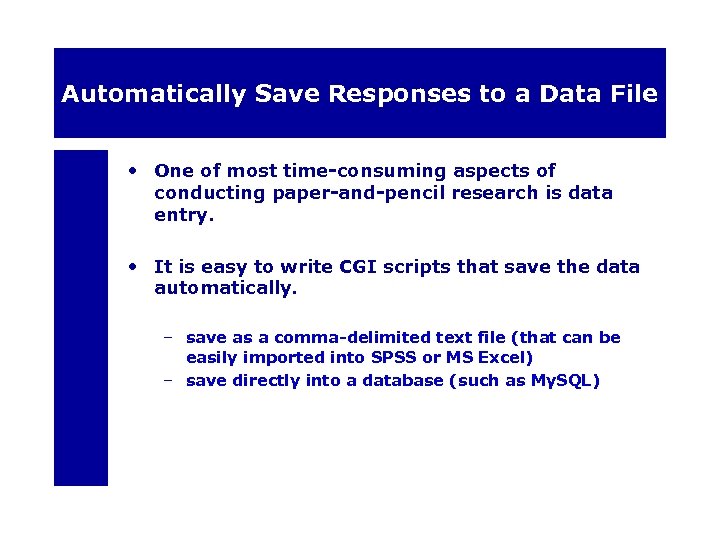 Automatically Save Responses to a Data File • One of most time-consuming aspects of