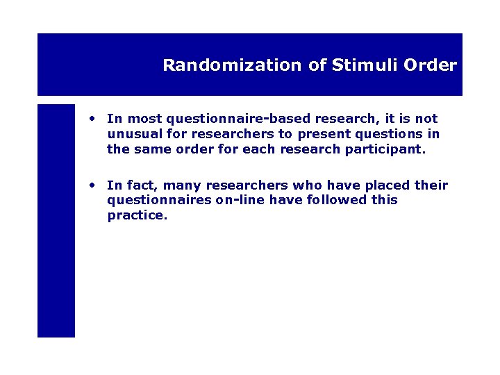 Randomization of Stimuli Order • In most questionnaire-based research, it is not unusual for