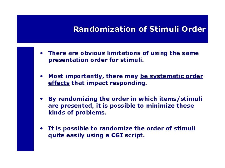 Randomization of Stimuli Order • There are obvious limitations of using the same presentation