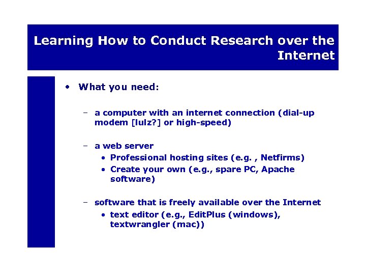 Learning How to Conduct Research over the Internet • What you need: – a