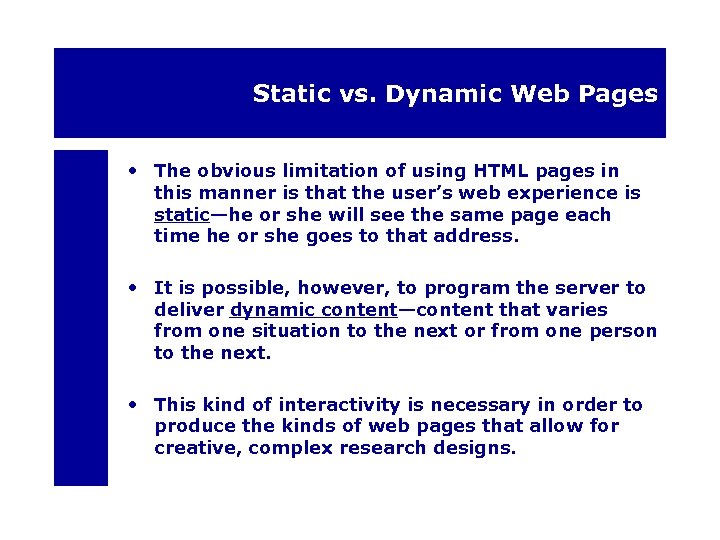 Static vs. Dynamic Web Pages • The obvious limitation of using HTML pages in