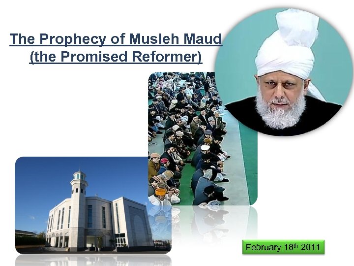 The Prophecy of Musleh Maud (the Promised Reformer) February 18 th 2011 