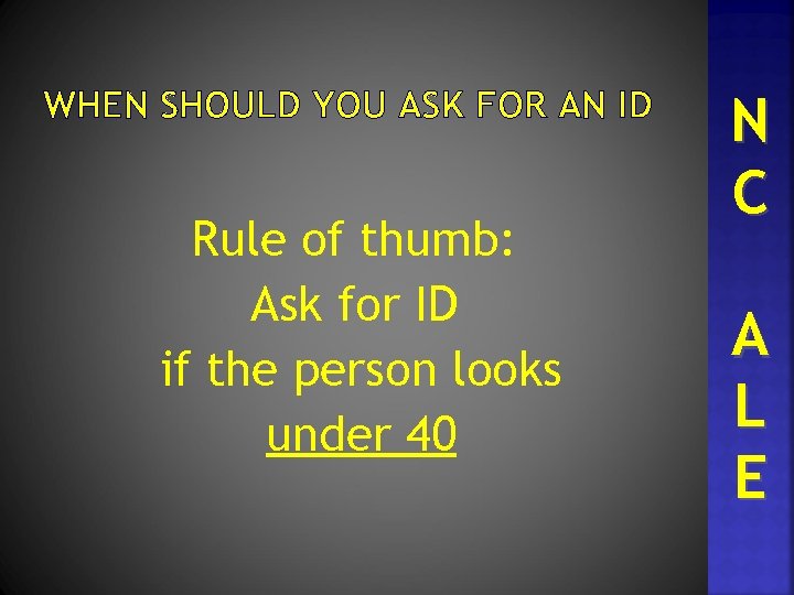 WHEN SHOULD YOU ASK FOR AN ID Rule of thumb: Ask for ID if