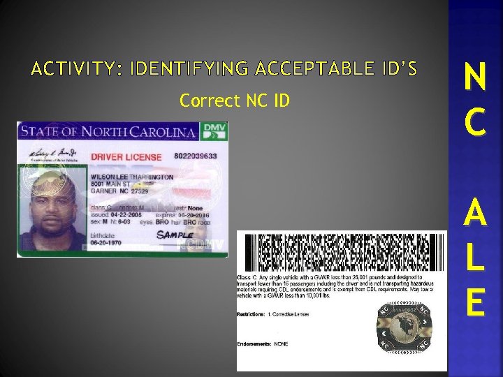 ACTIVITY: IDENTIFYING ACCEPTABLE ID’S Correct NC ID N C A L E 