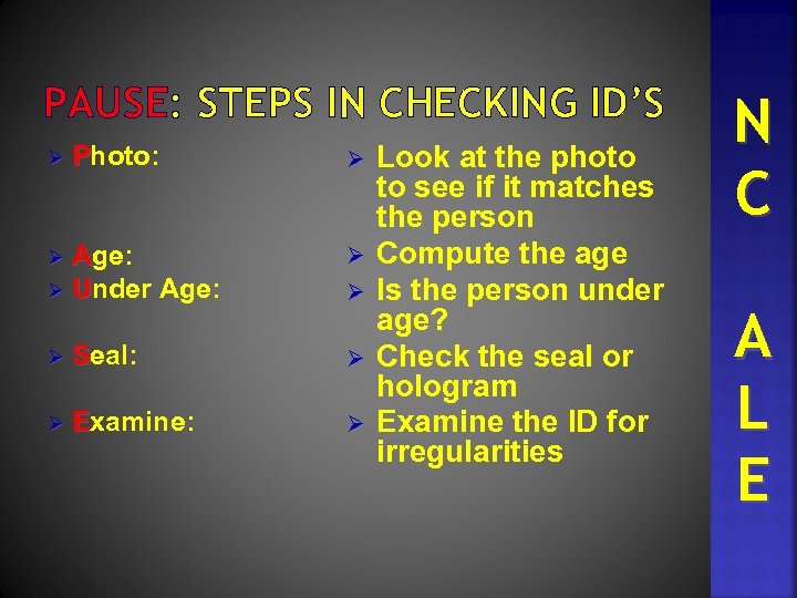 PAUSE: STEPS IN CHECKING ID’S Ø Photo: Age: Ø Under Age: Ø Ø Ø