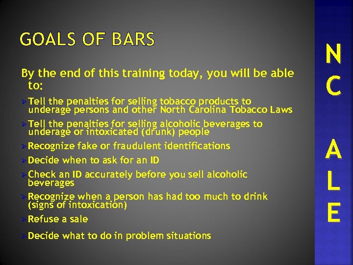 GOALS OF BARS By the end of this training today, you will be able