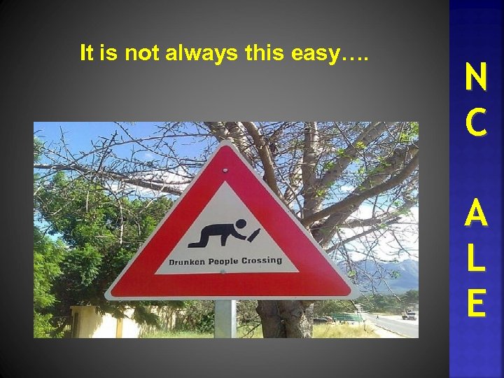 It is not always this easy…. N C A L E 