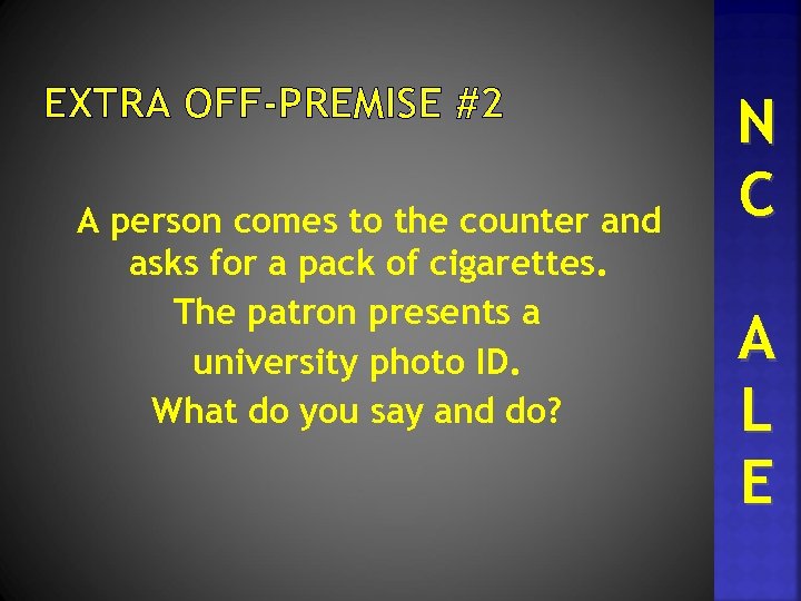 EXTRA OFF-PREMISE #2 A person comes to the counter and asks for a pack