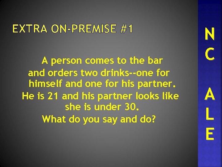 EXTRA ON-PREMISE #1 A person comes to the bar and orders two drinks--one for