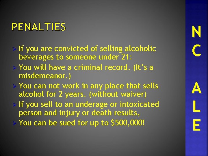 PENALTIES Ø If you are convicted of selling alcoholic beverages to someone under 21: