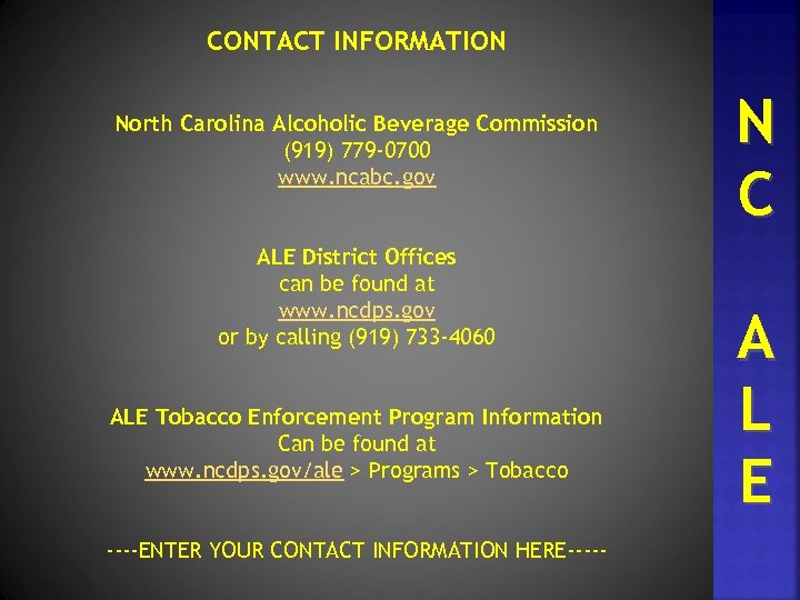 CONTACT INFORMATION North Carolina Alcoholic Beverage Commission (919) 779 -0700 www. ncabc. gov ALE