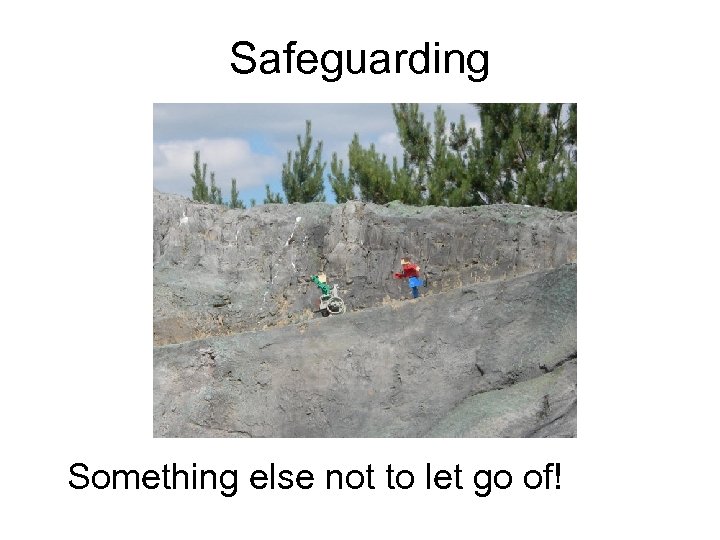 Safeguarding Something else not to let go of! 