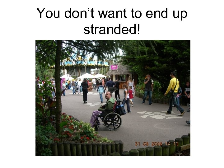 You don’t want to end up stranded! 