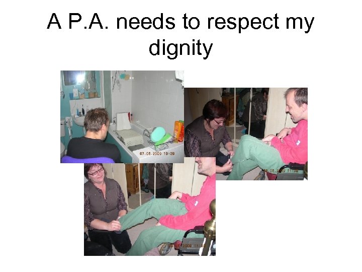 A P. A. needs to respect my dignity 