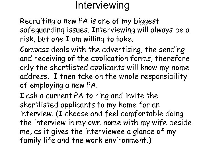 Interviewing Recruiting a new PA is one of my biggest safeguarding issues. Interviewing will