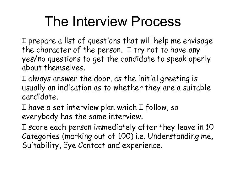 The Interview Process I prepare a list of questions that will help me envisage