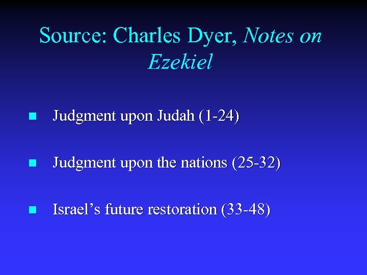 Source: Charles Dyer, Notes on Ezekiel n Judgment upon Judah (1 -24) n Judgment