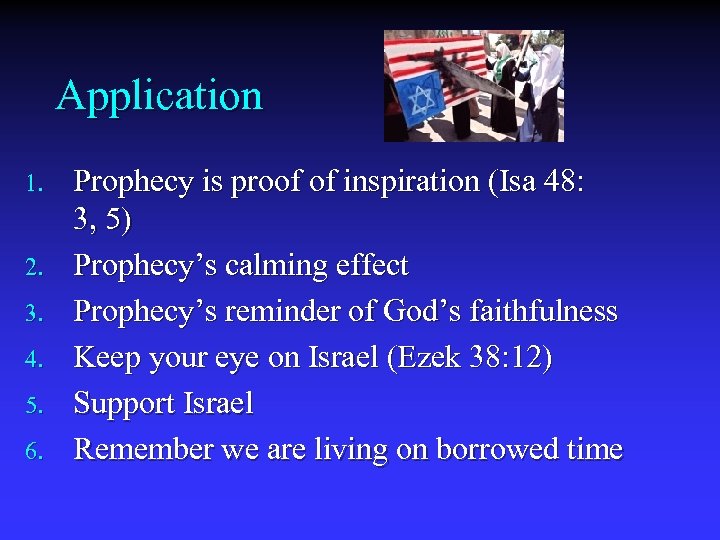 Application 1. 2. 3. 4. 5. 6. Prophecy is proof of inspiration (Isa 48: