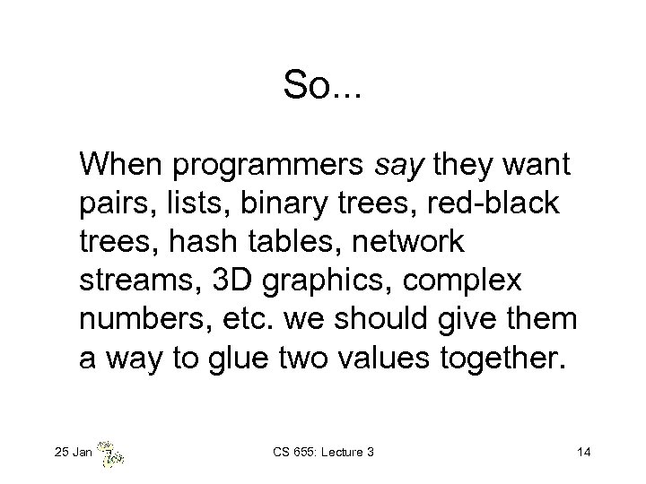 So. . . When programmers say they want pairs, lists, binary trees, red-black trees,