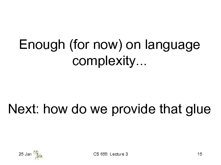 Enough (for now) on language complexity. . . Next: how do we provide that