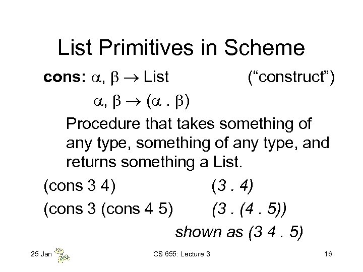 List Primitives in Scheme cons: , List (“construct”) , ( . ) Procedure that