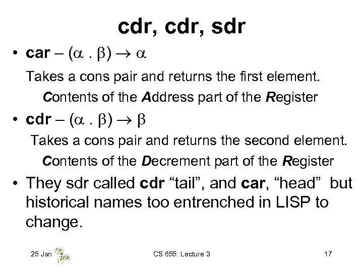 cdr, sdr • car – ( . ) Takes a cons pair and returns