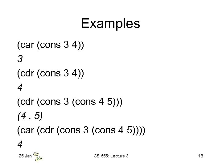 Examples (car (cons 3 4)) 3 (cdr (cons 3 4)) 4 (cdr (cons 3