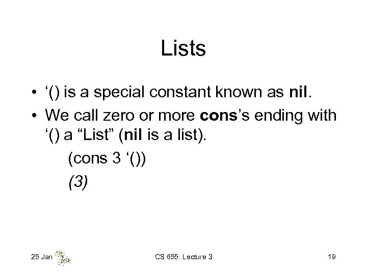 Lists • ‘() is a special constant known as nil. • We call zero