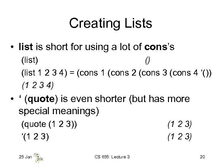 Creating Lists • list is short for using a lot of cons’s (list) ()