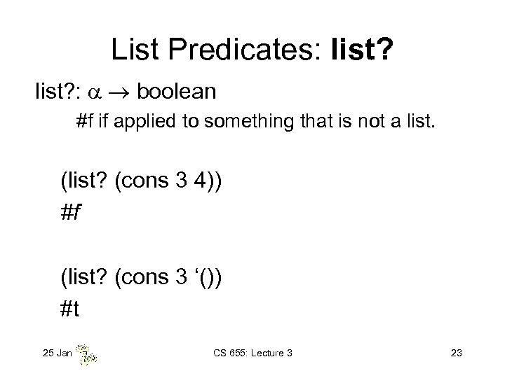 List Predicates: list? : boolean #f if applied to something that is not a