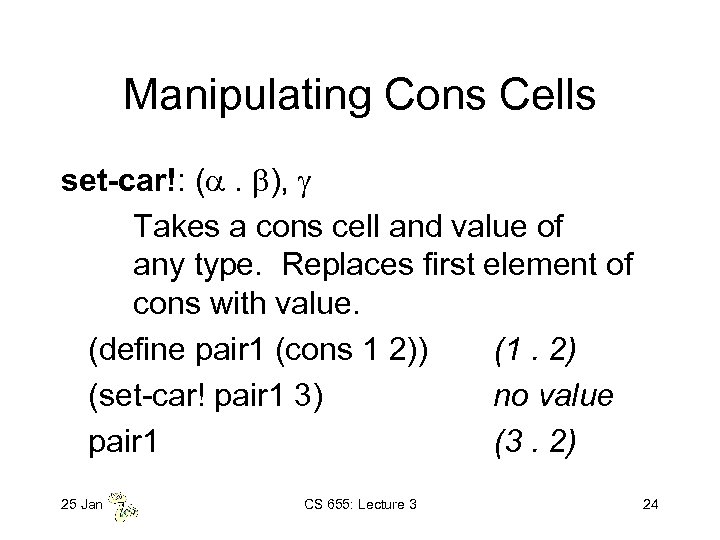 Manipulating Cons Cells set-car!: ( . ), Takes a cons cell and value of