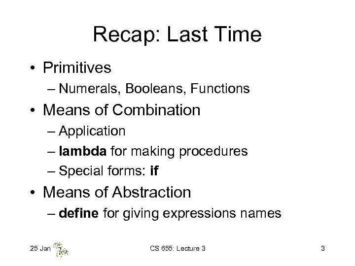 Recap: Last Time • Primitives – Numerals, Booleans, Functions • Means of Combination –