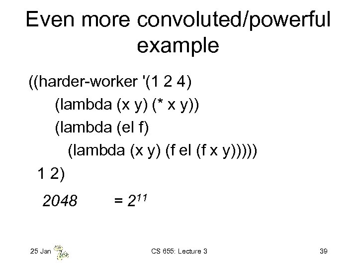 Even more convoluted/powerful example ((harder-worker '(1 2 4) (lambda (x y) (* x y))