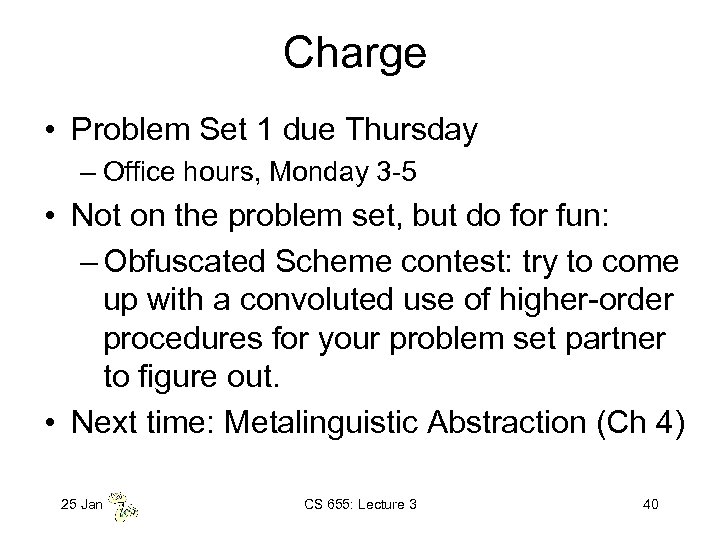 Charge • Problem Set 1 due Thursday – Office hours, Monday 3 -5 •