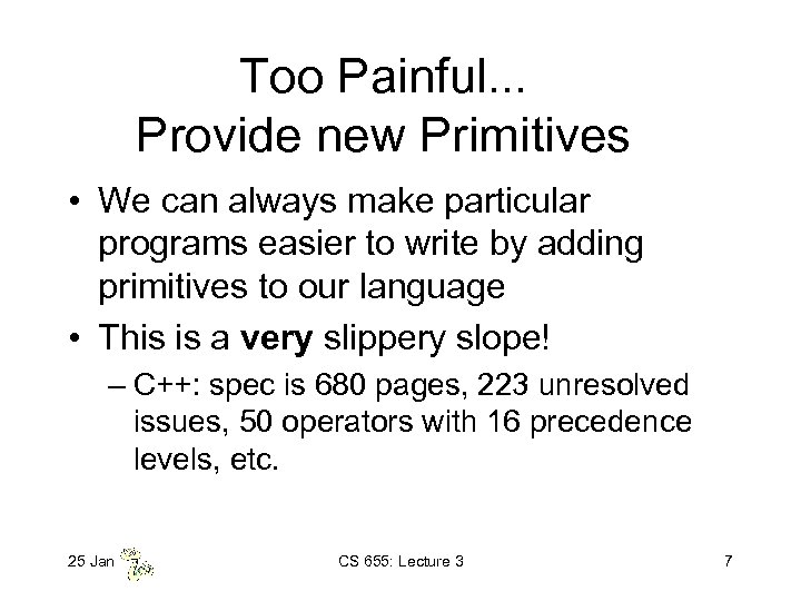 Too Painful. . . Provide new Primitives • We can always make particular programs