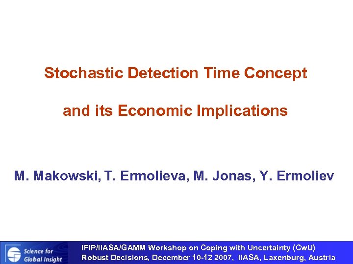 Stochastic Detection Time Concept and its Economic Implications M. Makowski, T. Ermolieva, M. Jonas,