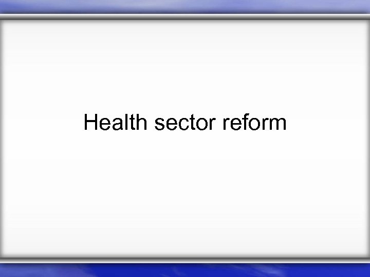 Health sector reform 