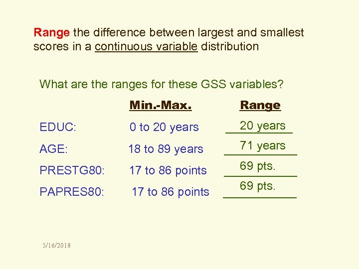Range the difference between largest and smallest scores in a continuous variable distribution What