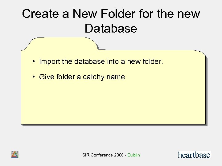 Create a New Folder for the new Database • Import the database into a