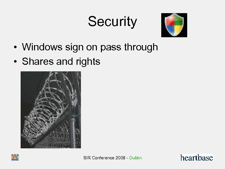 Security • Windows sign on pass through • Shares and rights SIR Conference 2008