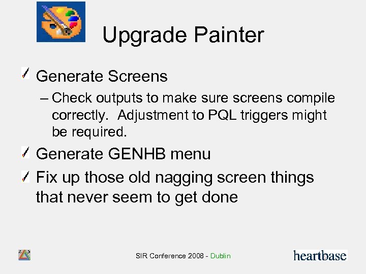 Upgrade Painter • Generate Screens – Check outputs to make sure screens compile correctly.