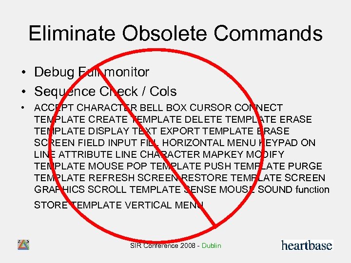 Eliminate Obsolete Commands • Debug Full monitor • Sequence Check / Cols • ACCEPT